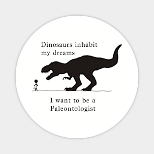 Dino dreams - Want to be a Paleontologist Magnet